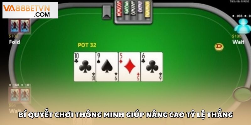 Bí quyết chơi thông minh giúp nâng cao tỷ lệ thắng