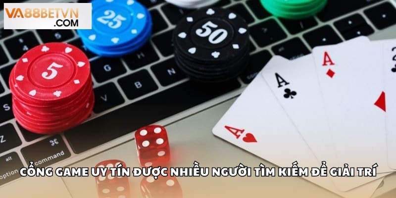Cổng game uy tín được nhiều người tìm kiếm để giải trí