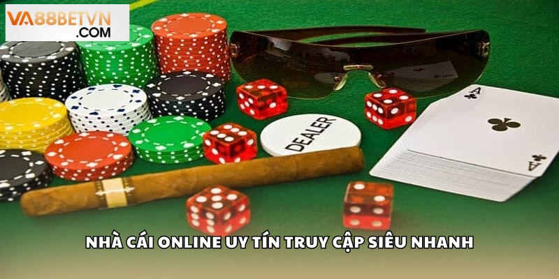 Nhà cái online uy tín truy cập siêu nhanh
