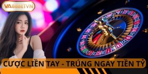 Cược liền tay Trúng ngay tiền tỷ