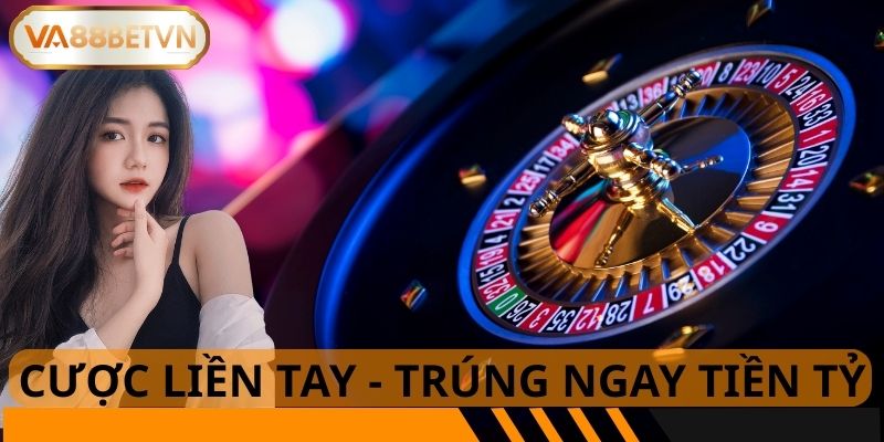 Cược liền tay Trúng ngay tiền tỷ