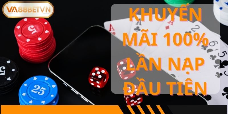 khuyến mãi 100% lần nạp đầu tiên
