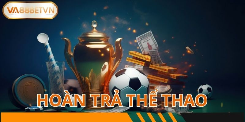 Tỷ lệ trả thưởng chương trình Hoàn Trả Thể Thao